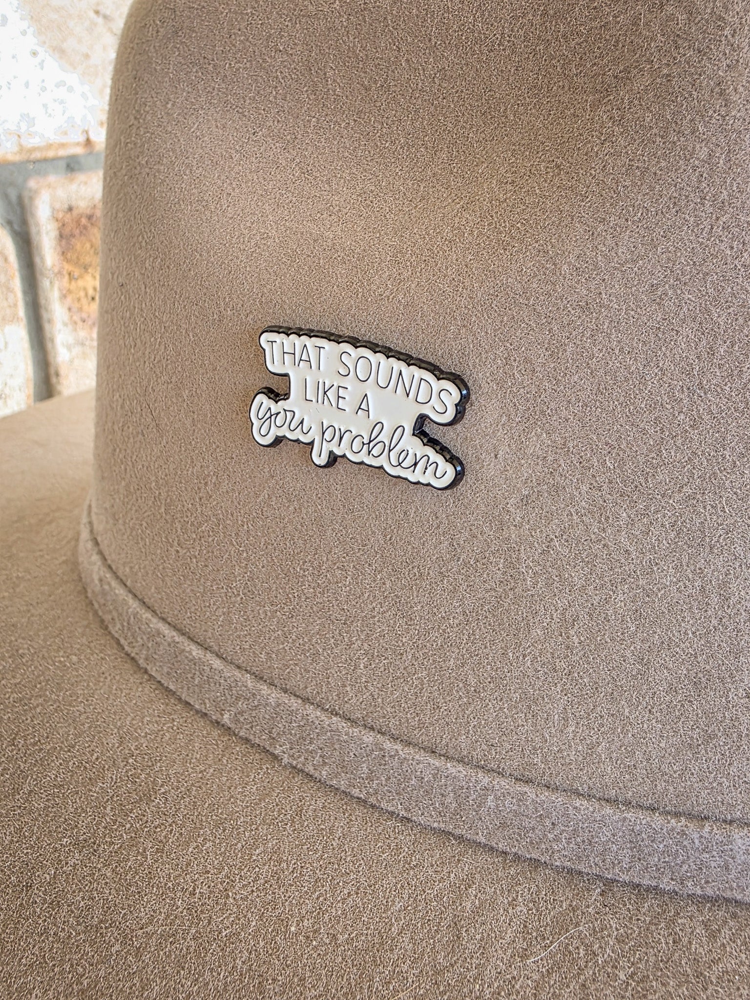 That Sounds Like a You Problem - Enamel Hat Pin