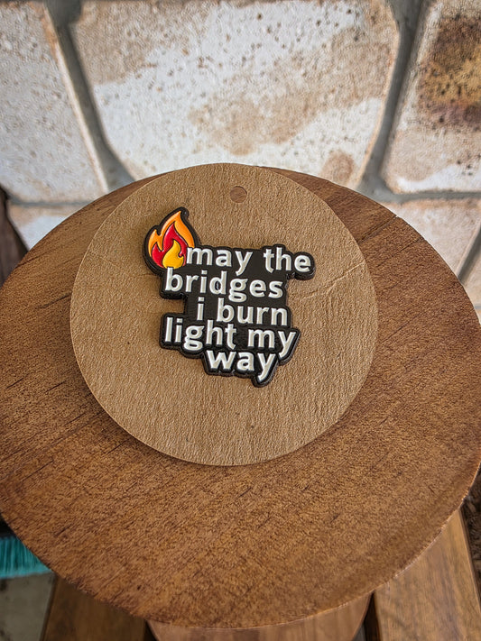 May the Bridges I Burn Light My Way - Enamel Hat Pin
